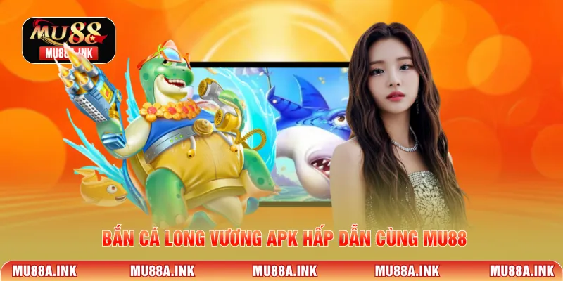 Bắn cá long vương apk hấp dẫn