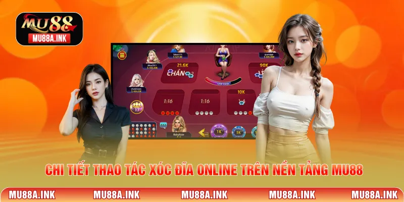 Chi tiết thao tác xóc đĩa online trên nền tảng MU88