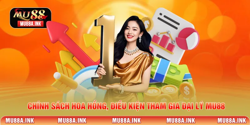 Chính sách hoa hồng, điều kiện tham gia Đại lý MU88