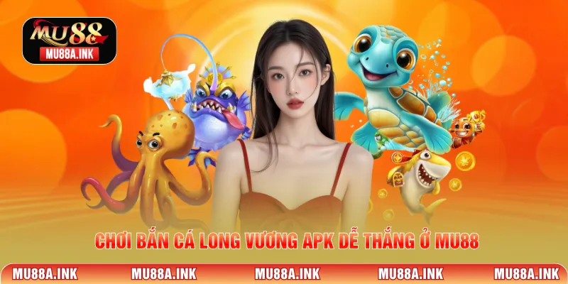 Chơi bắn cá long vương apk dễ thắng