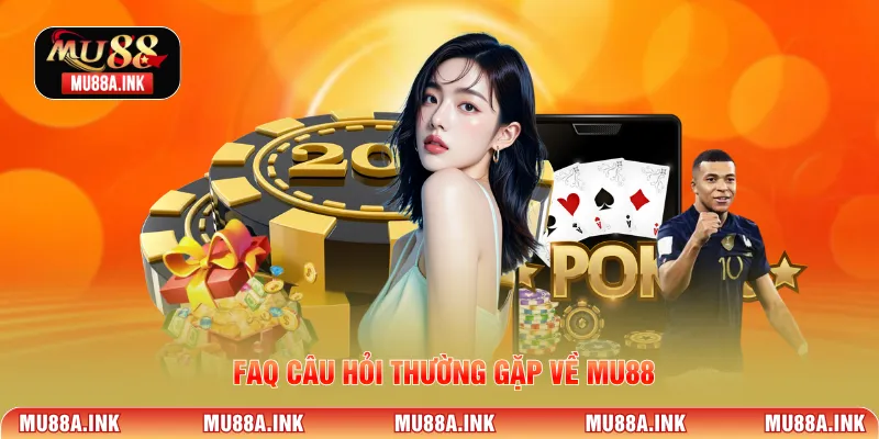 FAQ câu hỏi thường gặp về MU88