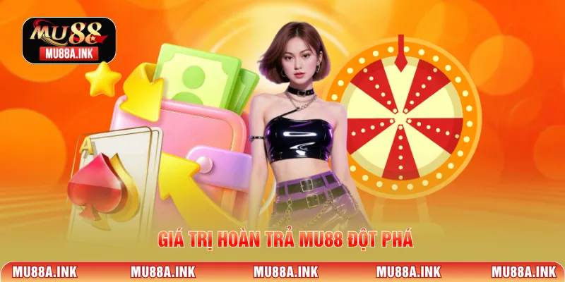 Giá trị hoàn trả MU88 đột phá