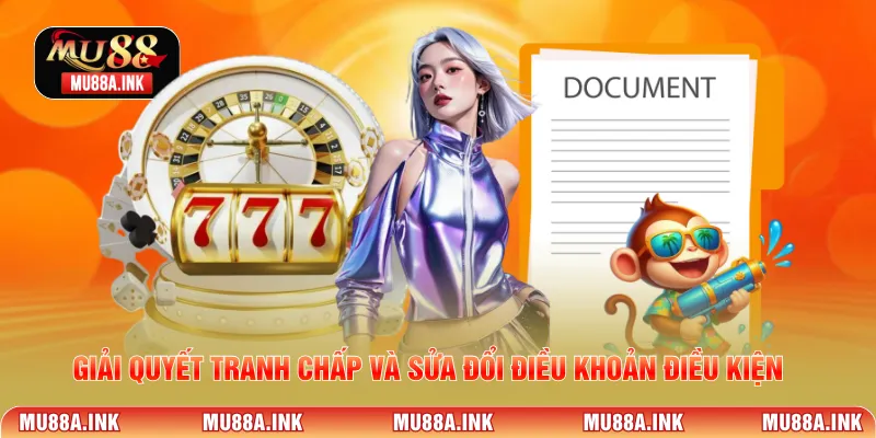 Giải quyết tranh chấp và sửa đổi điều khoản điều kiện 