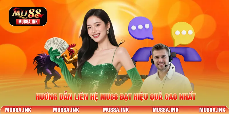 Hướng dẫn Liên hệ MU88 đạt hiệu quả cao nhất