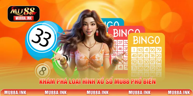 Khám phá loại hình Xổ Số MU88 phổ biến