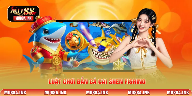 Luật chơi bắn cá Cai Shen Fishing