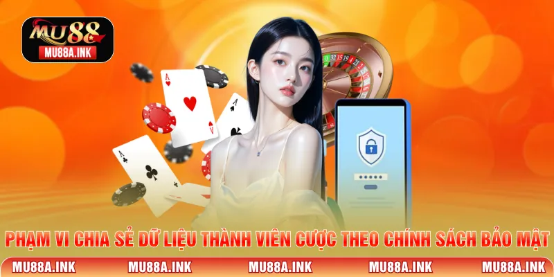 Phạm vi chia sẻ dữ liệu thành viên cược theo chính sách bảo mật