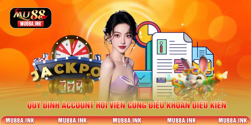 Quy định account hội viên cùng Điều khoản điều kiện