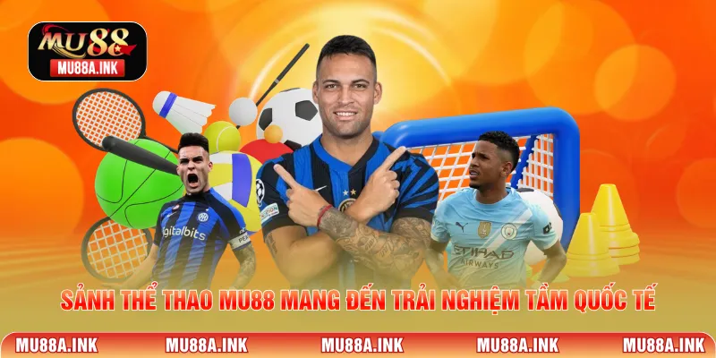 Sảnh Thể Thao MU88 mang đến trải nghiệm tầm quốc tế