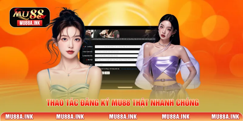 Thao tác đăng ký MU88 thật nhanh chóng