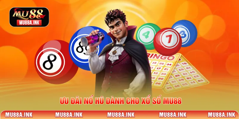 Ưu đãi nổ hũ dành cho Xổ Số MU88