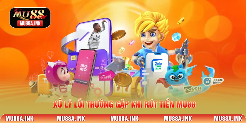 Xử lý lỗi thường gặp khi rút tiền MU88